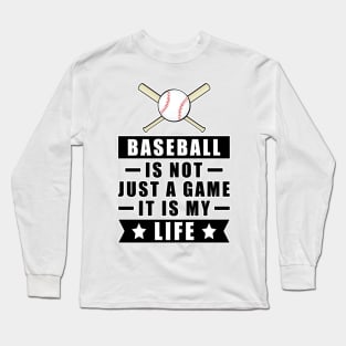 Baseball Is Not Just A Game, It Is My Life Long Sleeve T-Shirt